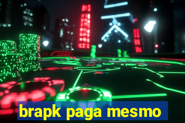 brapk paga mesmo